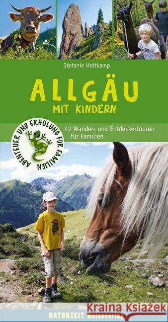 Allgäu mit Kindern : 42 Wander- und Entdeckertouren für Familien Holtkamp, Stefanie 9783944378138 Naturzeit Reiseverlag - książka