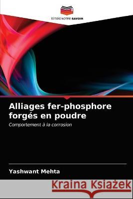 Alliages fer-phosphore forgés en poudre Mehta, Yashwant 9786202779333 Editions Notre Savoir - książka