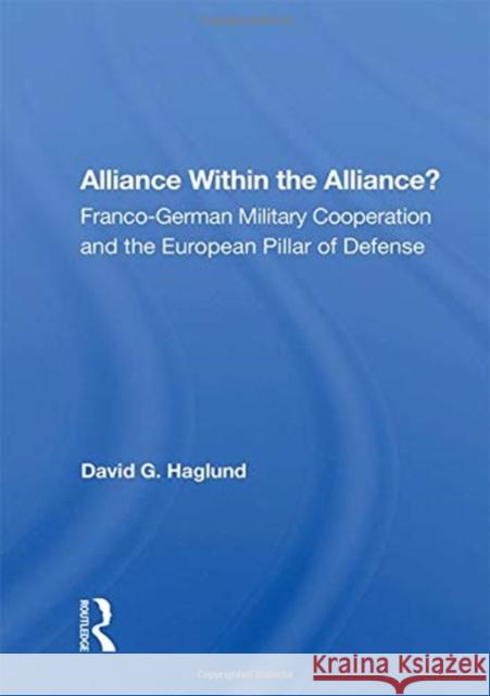 Alliance Within the Alliance?: Franco-German Military Cooperation and the European Pillar of Defense David G. Haglund 9780367154127 Routledge - książka