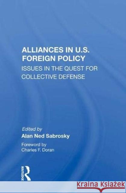 Alliances in U.S. Foreign Policy: Issues in the Quest for Collective Defense Alan Ned Sabrosky   9780367005795 Routledge - książka