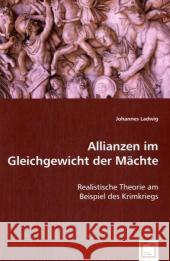 Allianzen im Gleichgewicht der Mächte : Realistische Theorie am Beispiel des Krimkriegs Ladwig, Johannes 9783639052947 VDM Verlag Dr. Müller - książka