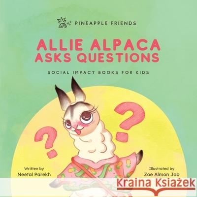 Allie Alpaca Asks Questions: Social Impact Books for Kids (Pineapple Friends), Book 1 Neetal Parekh Zoe Job 9780990748236 Quad Press - książka