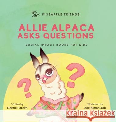 Allie Alpaca Asks Questions: Social Impact Books for Kids (Pineapple Friends), Book 1 Neetal Parekh Zoe Job 9780990748243 Quad Press - książka