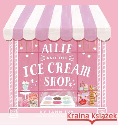 Allie and the Ice Cream Shop Iann Ivy, Sasa Khalisa 9780578710570 Iann Ivy - książka