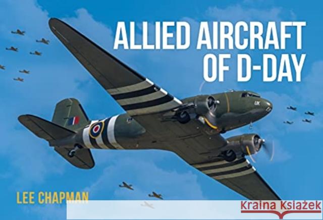 Allied Aircraft of D-Day Lee Chapman 9781913870409 Key Publishing Ltd - książka