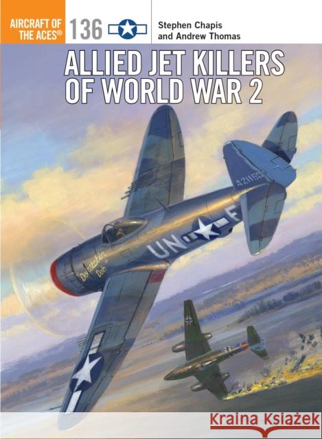 Allied Jet Killers of World War 2 Stephen Chapis Andrew Thomas Jim Laurier 9781472823526 Osprey Publishing (UK) - książka