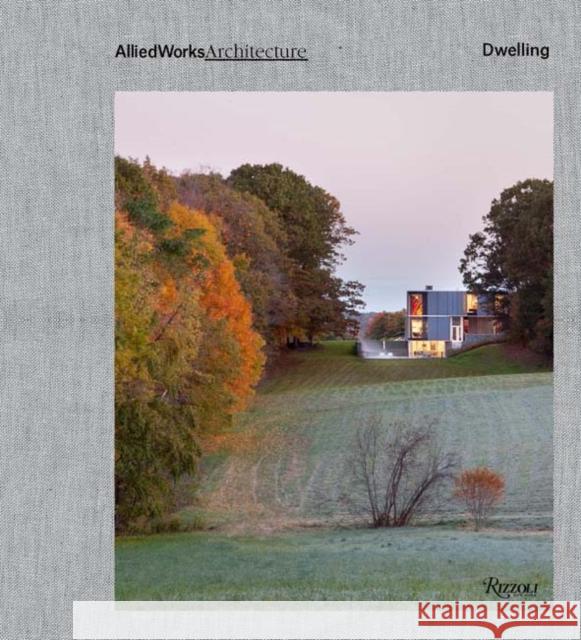 Allied Works Architecture: Dwelling Brad Cloepfil Joseph Becker 9780847860326 Rizzoli International Publications - książka