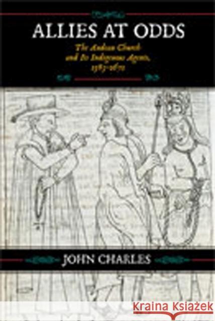Allies at Odds: The Andean Church and Its Indigenous Agents, 1583-1671 Charles, John 9780826348319 University of New Mexico Press - książka
