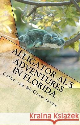 Alligator Al's Adventures in Florida: Book 3 in the Horsey and Friends Series Catherine McGrew Jaime 9781453851647 Createspace - książka