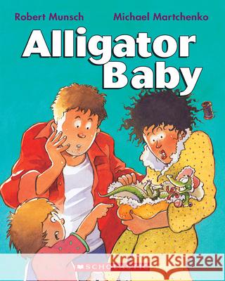 Alligator Baby Robert Munsch Michael Martchenko 9781443113991 Scholastic Canada - książka