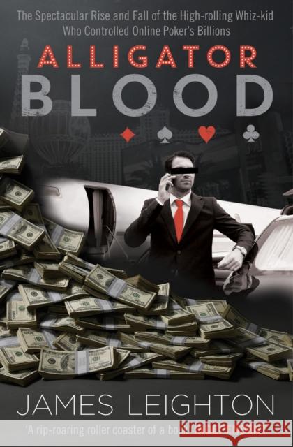 Alligator Blood: The Spectacular Rise and Fall of the High-rolling Whiz-kid who Controlled Online Poker's Billions James Leighton 9781471113307 SIMON & SCHUSTER - książka