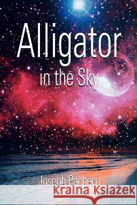 Alligator in the Sky Joseph Pacheco 9780595362950 iUniverse - książka