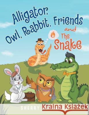 Alligator, Owl, Rabbit, Friends and the Snake Sherry Blakeney 9781499044805 Xlibris Corporation - książka