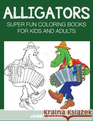 Alligators: Super Fun Coloring Books for Kids and Adults Janet Evans (University of Liverpool Hope UK) 9781633831056 Speedy Publishing LLC - książka