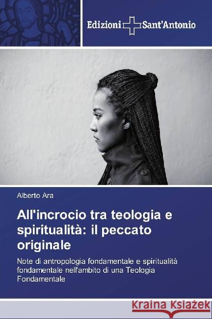 All'incrocio tra teologia e spiritualità: il peccato originale : Note di antropologia fondamentale e spiritualità fondamentale nell'ambito di una Teologia Fondamentale Ara, Alberto 9786202000222 Edizioni Sant' Antonio - książka