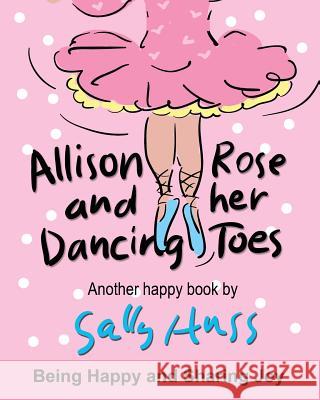 Allison Rose and Her Dancing Toes: (a Happy Multicultural Book) Sally Huss 9780692668238 Huss Publishing - książka