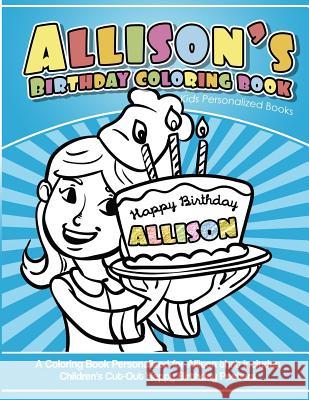 Allison's Birthday Coloring Book Kids Personalized Books: A Coloring Book Personalized for Allison that includes Children's Cut Out Happy Birthday Pos Garcia, Elise 9781987794311 Createspace Independent Publishing Platform - książka