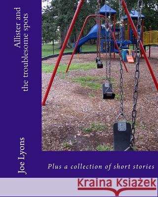Allister and the troublesome spots: A collection of short stories Lyons, Joe 9781515089377 Createspace - książka