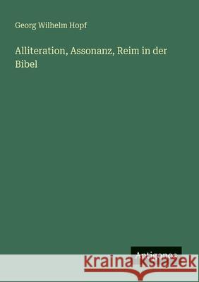 Alliteration, Assonanz, Reim in der Bibel Georg Wilhelm Hopf 9783388879024 Antigonos Verlag - książka