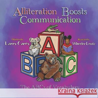 Alliteration Boosts Communication: The ABCs of Vocabulary Larry Carey 9781667842790 Bookbaby - książka