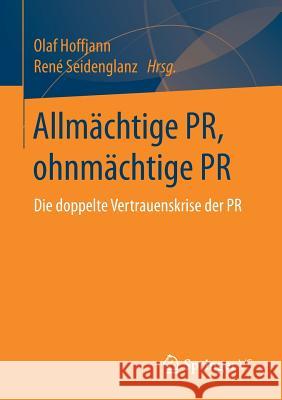 Allmächtige Pr, Ohnmächtige PR: Die Doppelte Vertrauenskrise Der PR Hoffjann, Olaf 9783658184544 VS Verlag für Sozialwissenschaften - książka