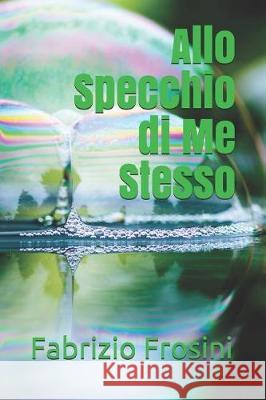 Allo Specchio Di Me Stesso Fabrizio Frosini 9781092482486 Independently Published - książka