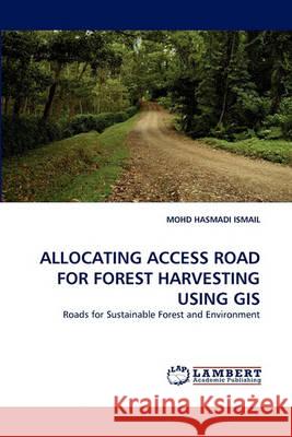 Allocating Access Road for Forest Harvesting Using GIS  9783838363066 LAP Lambert Academic Publishing AG & Co KG - książka