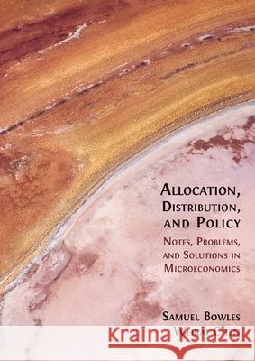 Allocation, Distribution, and Policy: Notes, Problems and Solutions in Microeconomics Samuel Bowles Weikai Chen 9781805116226 Open Book Publishers - książka