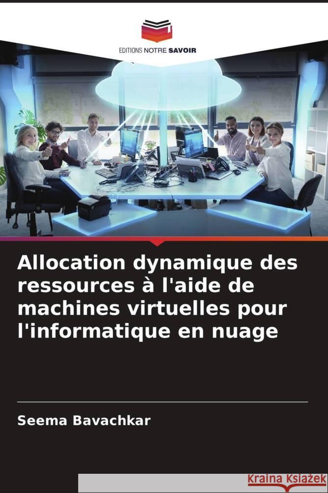 Allocation dynamique des ressources à l'aide de machines virtuelles pour l'informatique en nuage Bavachkar, Seema 9786206308614 Editions Notre Savoir - książka