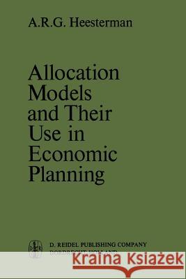 Allocation Models and Their Use in Economic Planning Heesterman, Aaart R. 9789401030861 Springer - książka