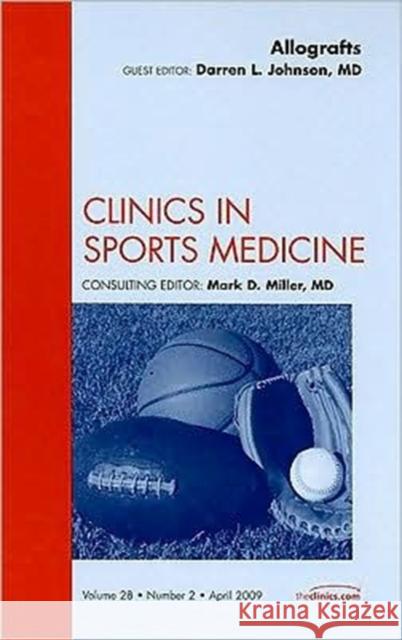 Allografts, an Issue of Clinics in Sports Medicine: Volume 28-2 Johnson, Darren L. 9781437705430 Saunders Book Company - książka