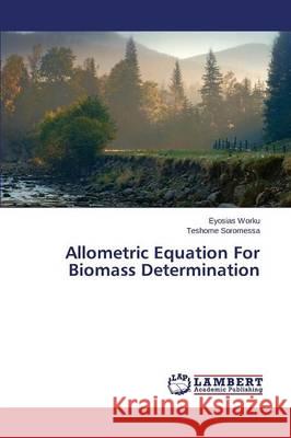 Allometric Equation For Biomass Determination Worku Eyosias                            Soromessa Teshome 9783659792205 LAP Lambert Academic Publishing - książka