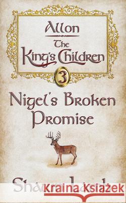 Allon - The King's Children - Nigel's Broken Promise Shawn Lamb Robert Lamb 9780989102926 Allon Books - książka