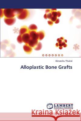 Alloplastic Bone Grafts Thukral Himanshu 9783659676246 LAP Lambert Academic Publishing - książka