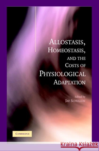 Allostasis, Homeostasis, and the Costs of Physiological Adaptation Jay Schulkin 9780521811415 Cambridge University Press - książka