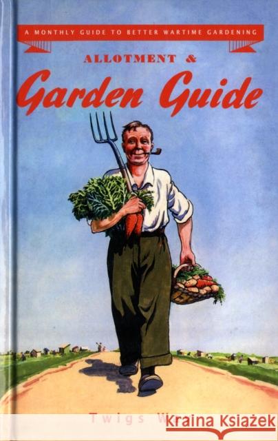 Allotment and Garden Guide: A Monthly Guide to Better Wartime Gardening Way, Twigs 9780955272356 Sabrestorm Publishing - książka