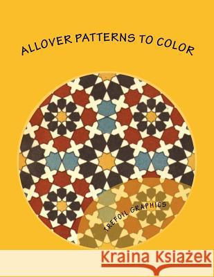 Allover Patterns to Color: An Adult Coloring Book Trefoil Graphics 9781975892142 Createspace Independent Publishing Platform - książka