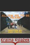 Allow me to be Frank Coates, Andrew 9781729021187 Independently Published