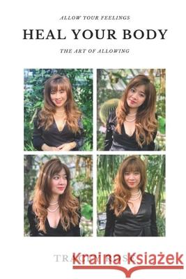 Allow your feelings, heal your body Tracey Rose 9781089373940 Independently Published - książka