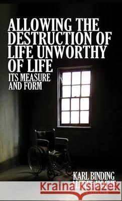 Allowing the Destruction of Life Unworthy of Life: Its Measure and Form Alfred Hoche Karl Binding Cristina Modak 9781936830756 Suzeteo Enterprises - książka