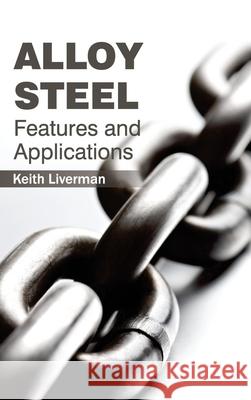Alloy Steel: Features and Applications Keith Liverman 9781632380449 NY Research Press - książka