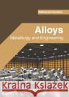 Alloys: Metallurgy and Engineering Nathaniel Gordon 9781682857786 Willford Press