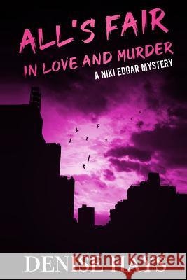 All's Fair In Love and Murder: A Niki Edgar Mystery Hays, Denise 9781540733719 Createspace Independent Publishing Platform - książka