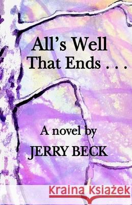 All's Well That Ends . . . Jerry Beck 9781401032647 Xlibris Corporation - książka