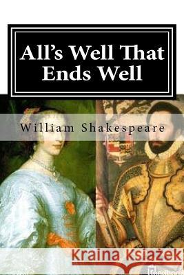 All's Well That Ends Well William Shakespeare 9781717123770 Createspace Independent Publishing Platform - książka