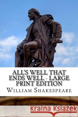 All's Well That Ends Well - Large Print Edition: A Play William Shakespeare 9781495331602 Createspace - książka