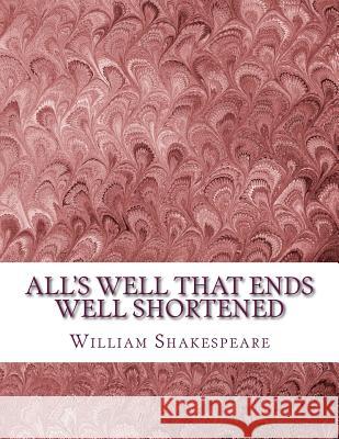 All's Well That Ends Well Shortened: Shakespeare Edited for Length William Shakespeare David R. Wellen 9781533673008 Createspace Independent Publishing Platform - książka