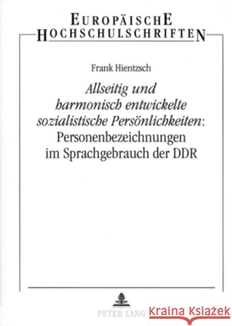 «Allseitig Und Harmonisch Entwickelte Sozialistische Persoenlichkeiten» Personenbezeichnungen Im Sprachgebrauch Der Ddr Hientzsch, Frank 9783631566190 Peter Lang Gmbh, Internationaler Verlag Der W - książka