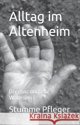 Alltag im Altenheim: Der ganz normale Wahnsinn Stumme Pfleger 9798781769285 Independently Published - książka