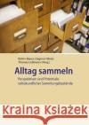Alltag sammeln : Perspektiven und Potentiale volkskundlicher Sammlungsbestände  9783830941279 Waxmann Verlag GmbH